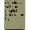 Claudian, With An English Translation By by Claudius Claudianus