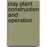 Clay Plant Construction And Operation door Greaves-Walker