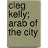 Cleg Kelly; Arab Of The City