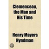 Clemenceau, The Man And His Time by Henry Mayers Hyndman