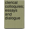 Clerical Colloquies; Essays And Dialogue by Arthur Barry O'Neill