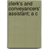 Clerk's And Conveyancers' Assistant; A C door Benjamin Vaughan Abbott