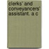 Clerks' And Conveyancers' Assistant. A C