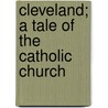 Cleveland; A Tale Of The Catholic Church door Mrs. Murray Gartshore