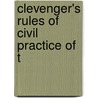 Clevenger's Rules Of Civil Practice Of T by Joseph R. Clevenger