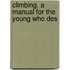 Climbing. A Manual For The Young Who Des