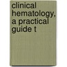Clinical Hematology, A Practical Guide T by John Chalmers Da Costa