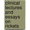 Clinical Lectures And Essays On Rickets door Sir William Jenner
