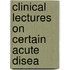 Clinical Lectures On Certain Acute Disea