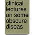 Clinical Lectures On Some Obscure Diseas