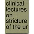 Clinical Lectures On Stricture Of The Ur