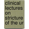 Clinical Lectures On Stricture Of The Ur by Peter Johnston Freyer