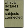 Clinical Lectures On Subjects Connected door Richard Von Volkmann