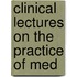 Clinical Lectures On The Practice Of Med