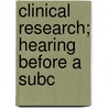 Clinical Research; Hearing Before A Subc door States Congress Senate United States Congress Senate