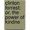 Clinton Forrest; Or, The Power Of Kindne by Minnie S. Davis