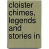 Cloister Chimes, Legends And Stories In by Cloister Chimes