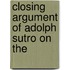Closing Argument Of Adolph Sutro On The