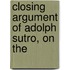 Closing Argument Of Adolph Sutro, On The