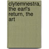 Clytemnestra, The Earl's Return, The Art door Edward Robert Lytton