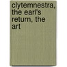 Clytemnestra, The Earl's Return, The Art by Edward Robert Lytton