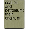 Coal Oil And Petroleum; Their Origin, Hi by Henry Erni