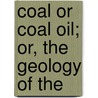 Coal Or Coal Oil; Or, The Geology Of The by Eli Bowen