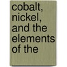 Cobalt, Nickel, And The Elements Of The by Friend
