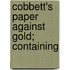 Cobbett's Paper Against Gold; Containing