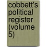 Cobbett's Political Register (Volume 5) door William Cobbett