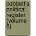Cobbett's Political Register (Volume 6)