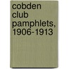 Cobden Club Pamphlets, 1906-1913 by Cobden Club