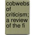 Cobwebs Of Criticism; A Review Of The Fi