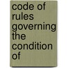 Code Of Rules Governing The Condition Of by Master Car-Bui Association