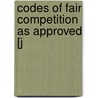 Codes Of Fair Competition As Approved [J door United States. Administration