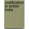 Codification In British India by Bijay Kisor Acharyya