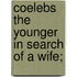 Coelebs The Younger In Search Of A Wife;