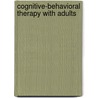 Cognitive-Behavioral Therapy With Adults by Unknown