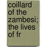 Coillard Of The Zambesi; The Lives Of Fr door Catharine Winkworth Mackintosh