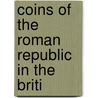 Coins Of The Roman Republic In The Briti door British Museum. Dept. Of Coins Medals