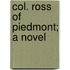 Col. Ross Of Piedmont; A Novel