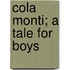 Cola Monti; A Tale For Boys