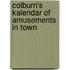 Colburn's Kalendar Of Amusements In Town