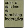 Cole  O Das Leis Da Republica Federativa door Brazil