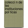 Colecci N De Las Instituciones Pol Ticas door Vicente Romero y. Girn