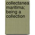 Collectanea Maritima; Being A Collection
