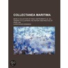 Collectanea Maritima; Being A Collection by Christopher Robinson