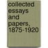 Collected Essays And Papers, 1875-1920