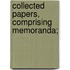 Collected Papers, Comprising Memoranda;