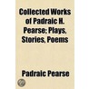 Collected Works Of Padraic H. Pearse; Pl door Padraic Pearse